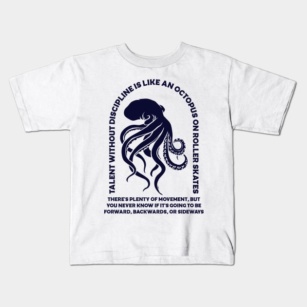 Talent without discipline is like an octopus on roller skates Kids T-Shirt by Vintage Division